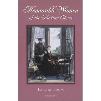 Memorable Women of the Puritan Times (Volume Two)