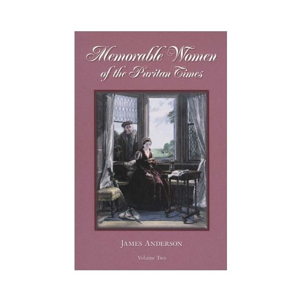 Memorable Women of the Puritan Times (Volume Two)