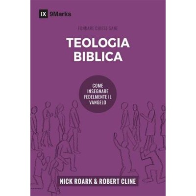 Teologia biblica. Come insegnare fedelmente il vangelo