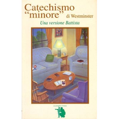 Catechismo "minore" di Westminster. Una versione Battista