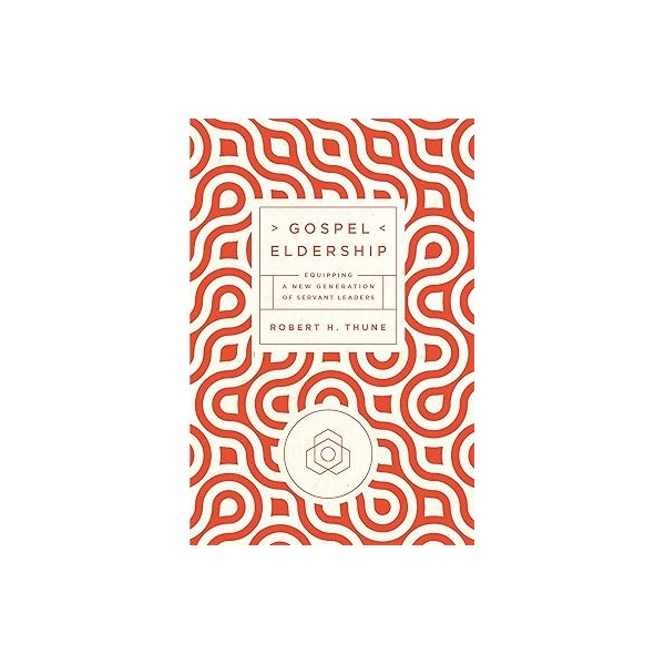 Gospel eldership:equipping a new generation of servants