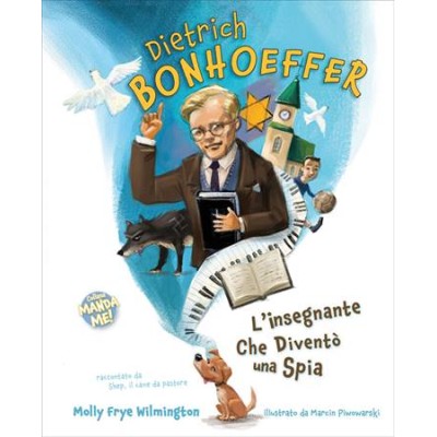 Dietrich Bonhoeffer. L'insegnante che diventò una spia.