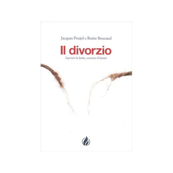 Il divorzio. Superare le ferite, costruire il futuro