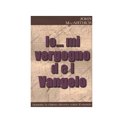 Io ... mi vergogno del vangelo