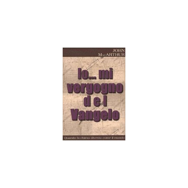 Io ... mi vergogno del vangelo