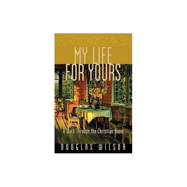 My life for yours: a walk through the Christian home