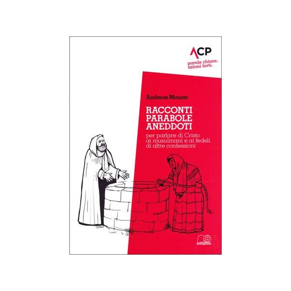 Racconti, parabole, aneddoti per parlare di Cristo ai musulmani e ai fedeli di altre confessioni